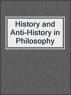 History and Anti-History in Philosophy