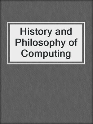 History and Philosophy of Computing