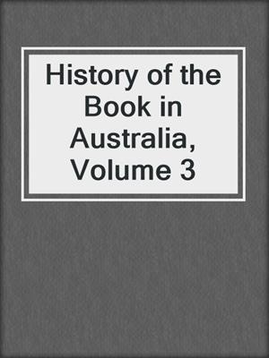 History of the Book in Australia, Volume 3