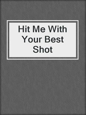 cover image of Hit Me With Your Best Shot