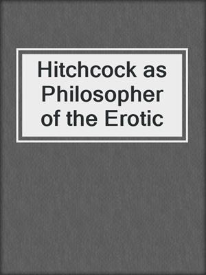 cover image of Hitchcock as Philosopher of the Erotic