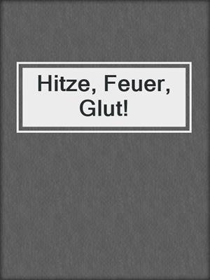 cover image of Hitze, Feuer, Glut!