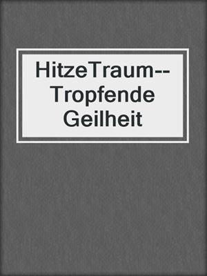 cover image of HitzeTraum--Tropfende Geilheit