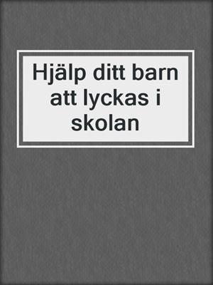 Hjälp ditt barn att lyckas i skolan