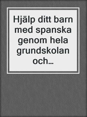 Hjälp ditt barn med spanska genom hela grundskolan och gymnasiet