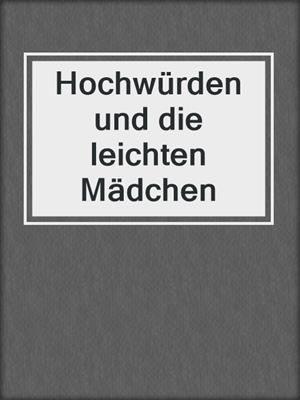 cover image of Hochwürden und die leichten Mädchen