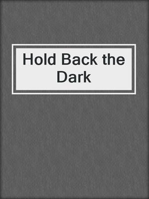 cover image of Hold Back the Dark