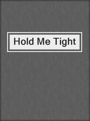 cover image of Hold Me Tight