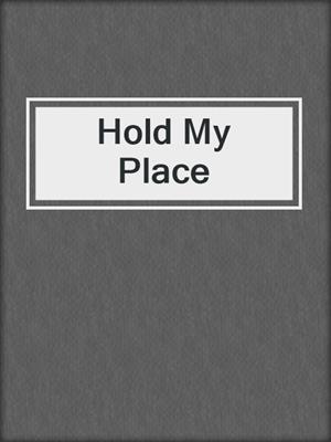 cover image of Hold My Place