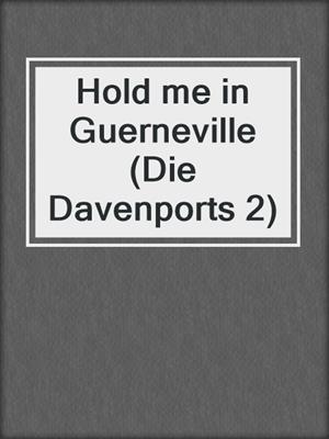 cover image of Hold me in Guerneville (Die Davenports 2)