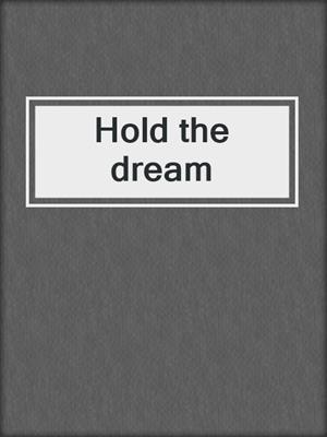 Hold the dream