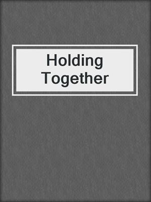 cover image of Holding Together