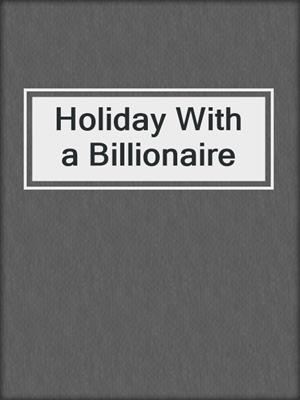 cover image of Holiday With a Billionaire