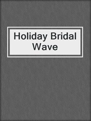 Holiday Bridal Wave
