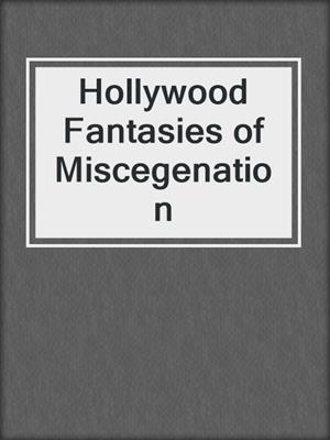 cover image of Hollywood Fantasies of Miscegenation