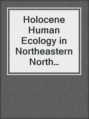 Holocene Human Ecology in Northeastern North America