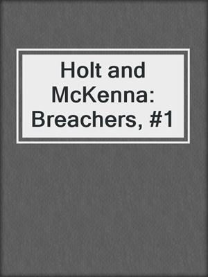 cover image of Holt and McKenna: Breachers, #1
