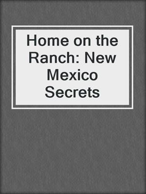 cover image of Home on the Ranch: New Mexico Secrets
