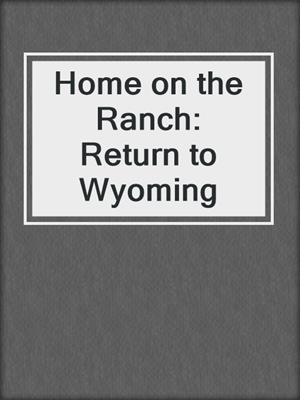 cover image of Home on the Ranch: Return to Wyoming