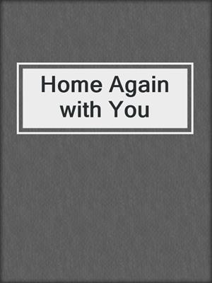 cover image of Home Again with You