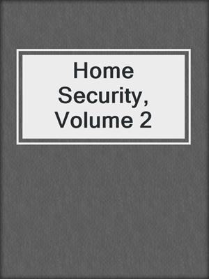 Home Security, Volume 2