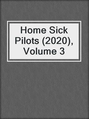 cover image of Home Sick Pilots (2020), Volume 3