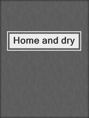 Home and dry