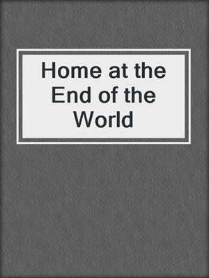 Home at the End of the World