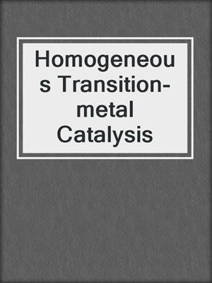 Homogeneous Transition-metal Catalysis