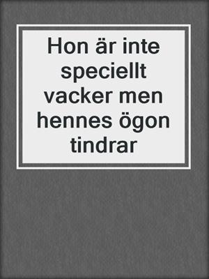 cover image of Hon är inte speciellt vacker men hennes ögon tindrar