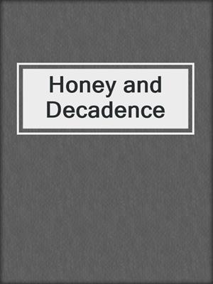 cover image of Honey and Decadence