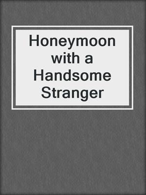 cover image of Honeymoon with a Handsome Stranger