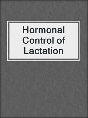 Hormonal Control of Lactation