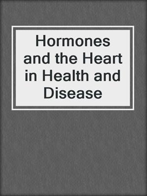 Hormones and the Heart in Health and Disease