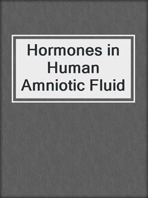 Hormones in Human Amniotic Fluid