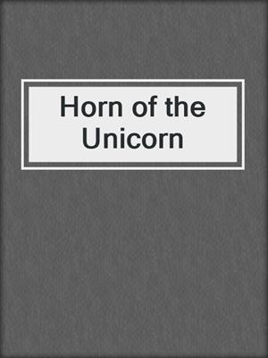 cover image of Horn of the Unicorn