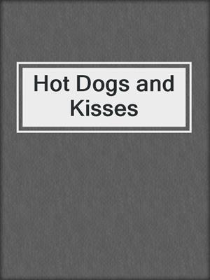 cover image of Hot Dogs and Kisses