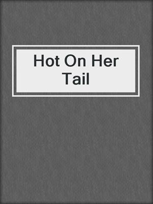 cover image of Hot On Her Tail