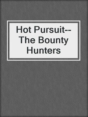 cover image of Hot Pursuit--The Bounty Hunters