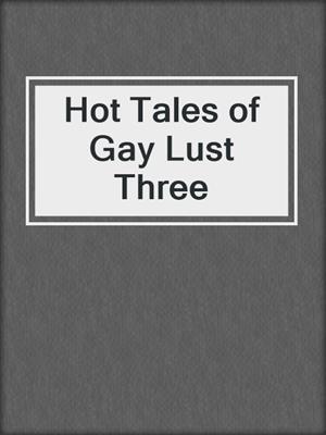 cover image of Hot Tales of Gay Lust Three
