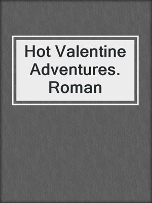 cover image of Hot Valentine Adventures. Roman