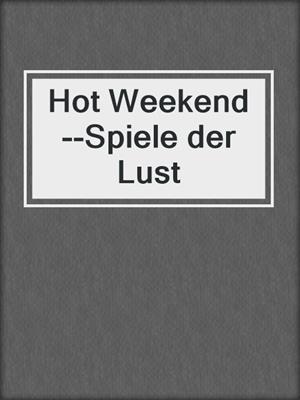 cover image of Hot Weekend--Spiele der Lust