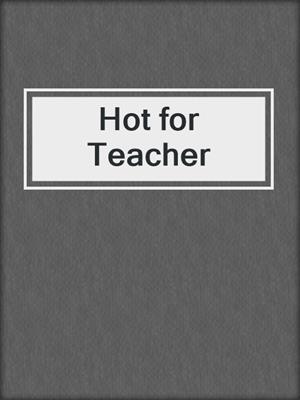 cover image of Hot for Teacher