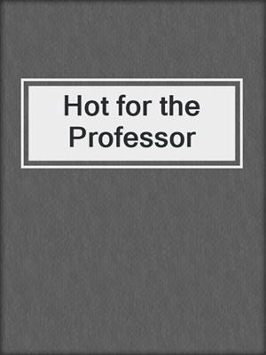cover image of Hot for the Professor