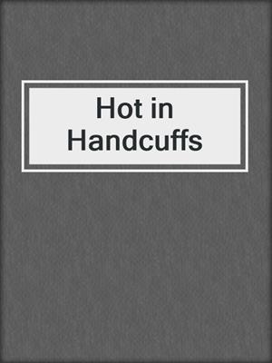 cover image of Hot in Handcuffs