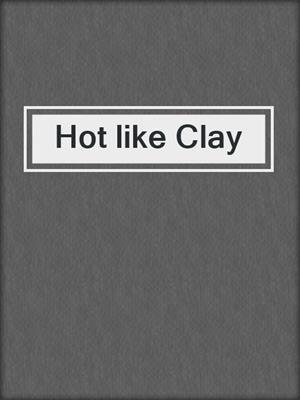 Hot like Clay
