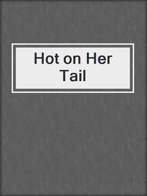 cover image of Hot on Her Tail
