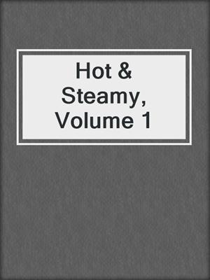 cover image of Hot & Steamy, Volume 1