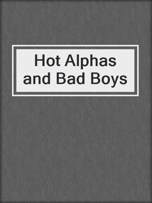 cover image of Hot Alphas and Bad Boys