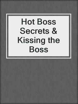 cover image of Hot Boss Secrets & Kissing the Boss